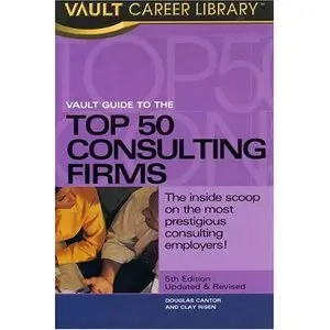 Vault Guide to the Top 50 Consulting Firms, 5th Edition