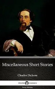 «Miscellaneous Short Stories by Charles Dickens (Illustrated)» by Charles Dickens