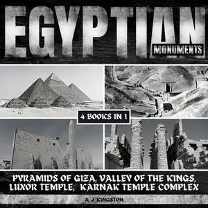 Egyptian Monuments: Pyramids Of Giza, Valley Of The Kings, Luxor Temple & Karnak Temple Complex [Audiobook]