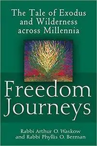 Freedom Journeys: The Tale of Exodus and Wilderness across Millennia [Kindle Edition]