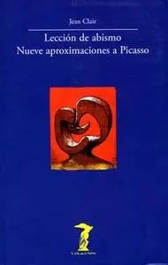 «Lección de abismo. Nueve aproximaciones a Picasso» by Jean Clair
