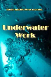 "Underwater Work" ed. by Sérgio António Neves Lousada