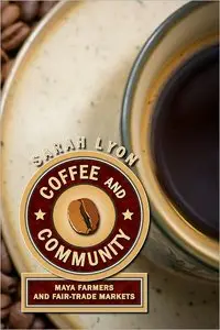 Coffee and Community: Maya Farmers and Fair Trade Markets (repost)