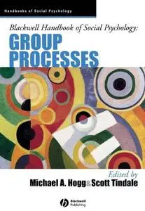 Blackwell Handbook of Social Psychology - Group Processes