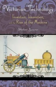 Herbert Sussman, "Victorian Technology: Invention, Innovation, and the Rise of the Machine" (repost)