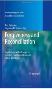 Forgiveness and Reconciliation: Psychological Pathways to Conflict Transformation and Peace Building
