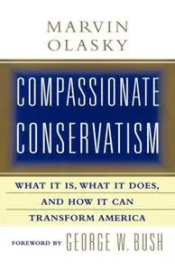 «Compassionate Conservatism: What It Is, What It Does, and How It Can Transform America» by Marvin Olasky