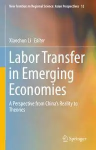 Labor Transfer in Emerging Economies: A Perspective from China’s Reality to Theories (repost)