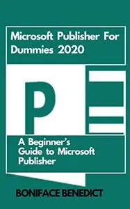 Microsoft Publisher For Dummies 2020: A Beginner’s Guide to Microsoft Publisher