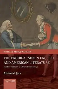 The Prodigal Son in English and American Literature: Five Hundred Years of Literary Homecomings (Repost)