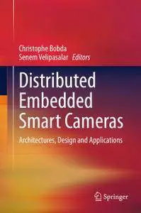 Distributed Embedded Smart Cameras: Architectures, Design and Applications