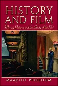 History and Film: Moving Pictures and the Study of the Past