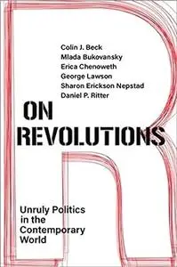 On Revolutions: Unruly Politics in the Contemporary World