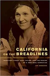 California on the Breadlines: Dorothea Lange, Paul Taylor, and the Making of a New Deal Narrative