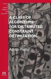 A Class of Algorithms for Distributed Constraint Optimization: Volume 194 Frontiers in Artificial Intelligence and... (repost)