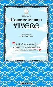 William Morris, Serge Latouche, "Come potremmo vivere"