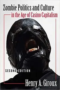 Zombie Politics and Culture in the Age of Casino Capitalism: Second Edition  Ed 2