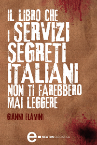 Gianni Flamini - Il libro che i servizi segreti italiani non ti farebbero mai leggere (2013)