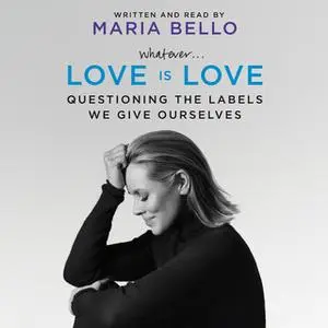 «Whatever...Love Is Love» by Maria Bello