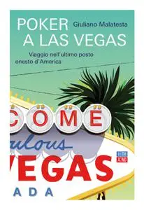 Giuliano Malatesta - Poker a Las Vegas. Viaggio nell'ultimo posto onesto d'America