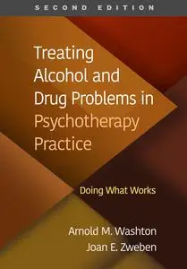 Treating Alcohol and Drug Problems in Psychotherapy Practice: Doing What Works, 2nd Edition