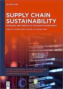 Supply Chain Sustainability: Modeling and Innovative Research Frameworks