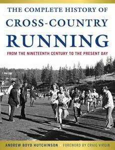 The Complete History of Cross-Country Running: From the Nineteenth Century to the Present Day