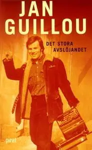 «Det stora avslöjandet» by Jan Guillou