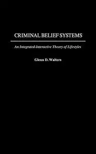 Criminal Belief Systems: An Integrated-Interactive Theory of Lifestyles