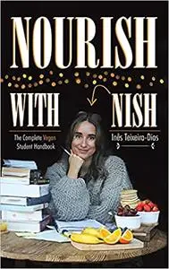 Nourish with Nish: The Complete Vegan Student Handbook