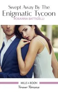 «Swept Away By The Enigmatic Tycoon» by Rosanna Battigelli