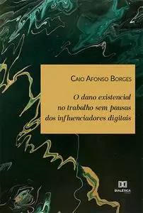 «O dano existencial no trabalho sem pausas dos influenciadores digitais» by Caio Afonso Borges