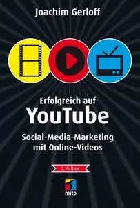 Erfolgreich auf YouTube: Social-Media-Marketing mit Online-Videos, 2. Auflage