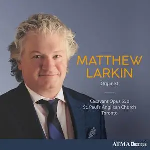 Matthew Larkin - Mendelssohn, Willan, Franck & Others: Organ Works (2021)
