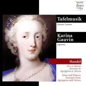 Jeanne Lamon, Tafelmusik, Karina Gauvin - George Frideric Handel: Arias and Dances - Excerpts from Agrippina and Alcina (1999)