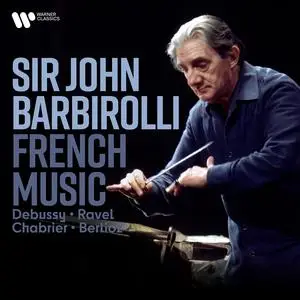 Sir John Barbirolli - French Music. Debussy, Ravel, Chabrier, Berlioz (2024)