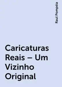 «Caricaturas Reais – Um Vizinho Original» by Raul Pompéia