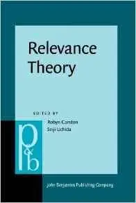 Relevance Theory: Applications and implications (Pragmatics & Beyond New Series)