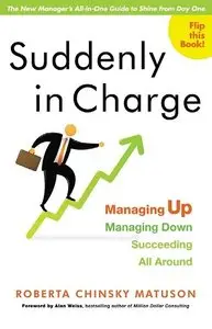 Suddenly in Charge: Managing Up, Managing Down, Succeeding All Around (repost)