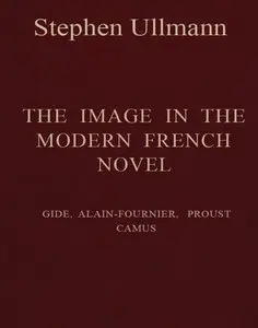 "The Image in the modern French Novel: Gide, Alain-Fournier, Proust, Camus" by Stephen Ullmann