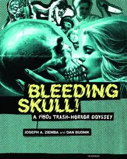 Bleeding Skull!: A 1980s Trash-Horror Odyssey