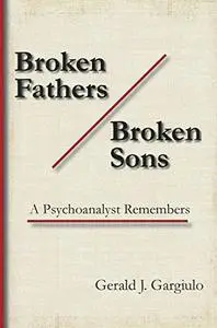 Broken fathers / broken sons : a psychoanalyst remembers (Repost)