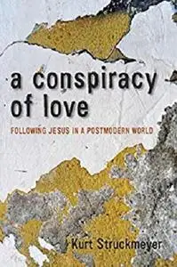 A Conspiracy of Love: Following Jesus in a Postmodern World