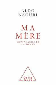 Aldo Naouri, "Ma Mère : Mon analyse et la sienne"