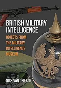 British Military Intelligence: Objects from the Military Intelligence Museum