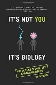 It's Not You, It's Biology.: The Science of Love, Sex, and Relationships (Repost)