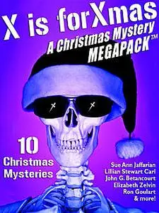 «X is for Xmas: A Christmas Mystery MEGAPACK ™» by John Gregory Betancourt, Lillian Stewart Carl, Meredith Nicholson, Ro