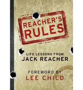 Reacher's Rules. Life Lessons From Jack Reacher by Lee Child