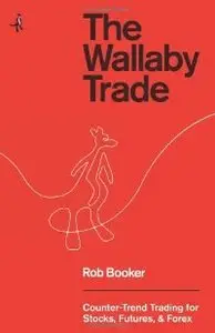 The Wallaby Trade: Counter-Trend Trading for Stocks, Futures, and Forex (repost)