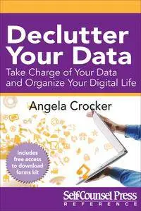 Declutter Your Data: Take Charge of Your Data and Organize Your Digital Life (Reference Series)